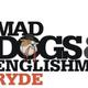 Mad Dogs and Englishmen Ryde