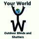 Your World Outdoor Blinds And Shutters
