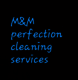 M&M PERFECTION Cleaning Services 