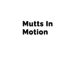 Mutts In Motion