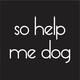 So Help Me Dog 